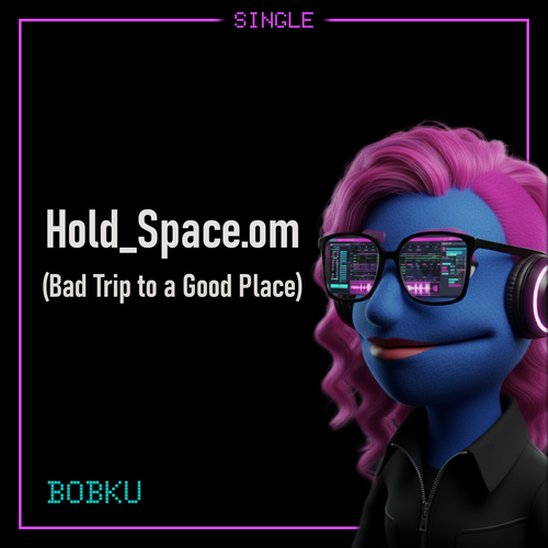 Cover art for Bobku’s track Hold_Space.om, subtitled Bad Trip to a Good Space.